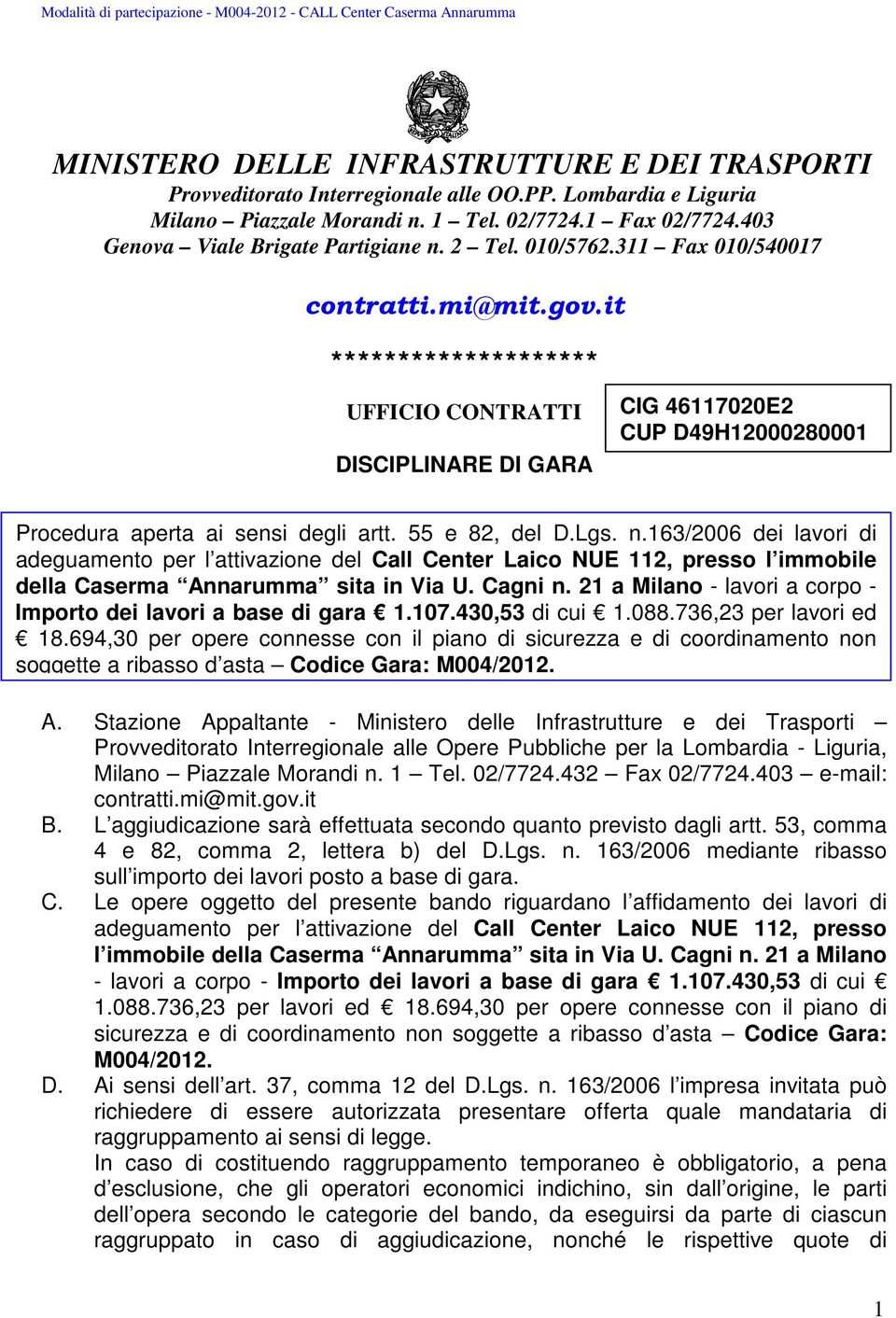 it ******************** UFFICIO CONTRATTI DISCIPLINARE DI GARA CIG 46117020E2 CUP D49H12000280001 Procedura aperta ai sensi degli artt. 55 e 82, del D.Lgs. n.