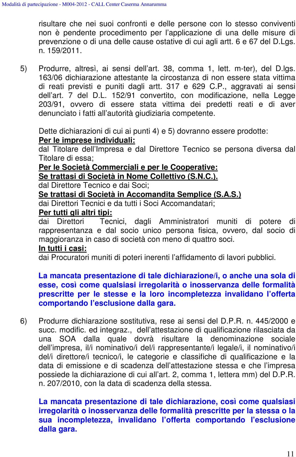 163/06 dichiarazione attestante la circostanza di non essere stata vittima di reati previsti e puniti dagli artt. 317 e 629 C.P., aggravati ai sensi dell art. 7 del D.L.