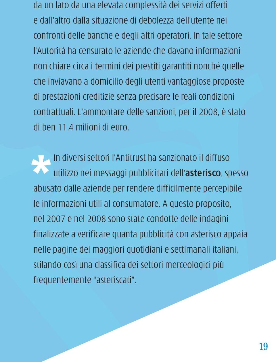 di prestazioni creditizie senza precisare le reali condizioni contrattuali. L ammontare delle sanzioni, per il 2008, è stato di ben 11,4 milioni di euro.