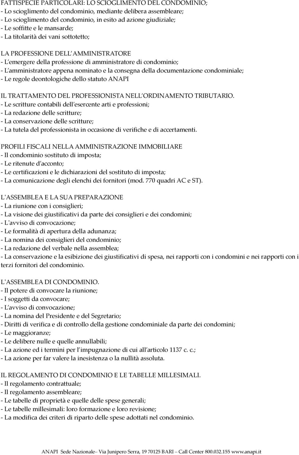 consegna della documentazione condominiale; - Le regole deontologiche dello statuto ANAPI IL TRATTAMENTO DEL PROFESSIONISTA NELL ORDINAMENTO TRIBUTARIO.