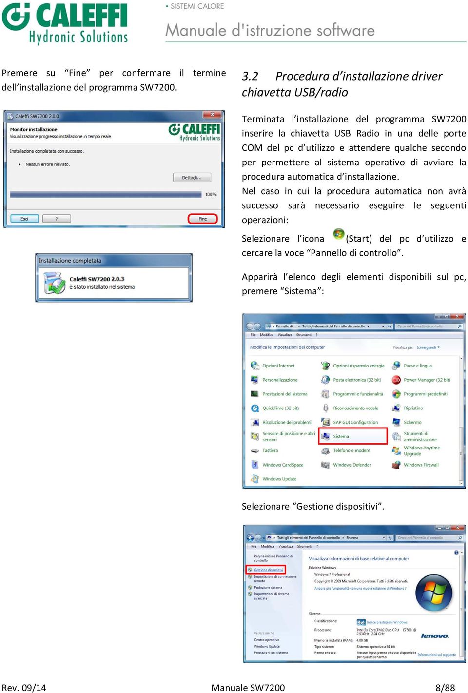 attendere qualche secondo per permettere al sistema operativo di avviare la procedura automatica d installazione.