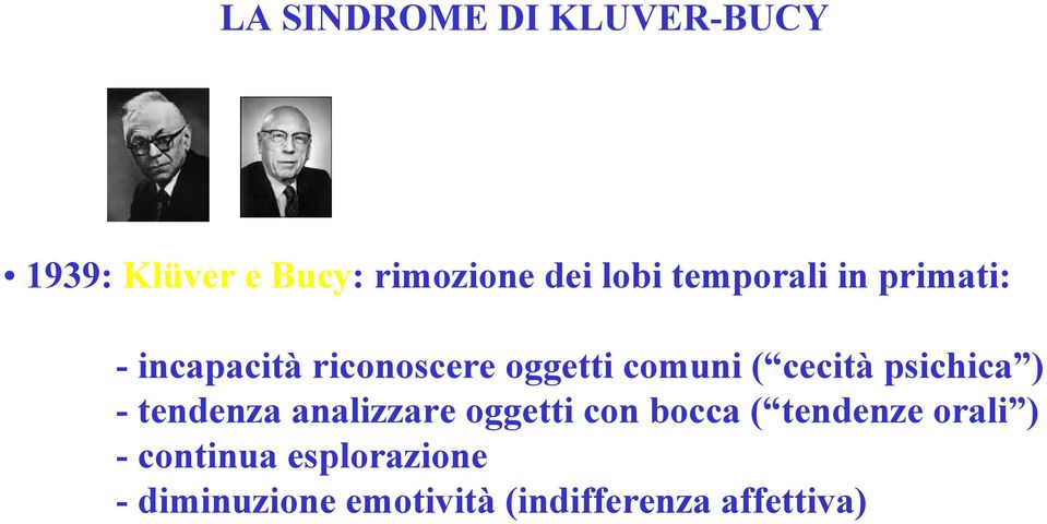 cecità psichica ) - tendenza analizzare oggetti con bocca ( tendenze