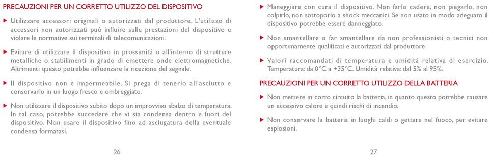 u Evitare di utilizzare il dispositivo in prossimità o all'interno di strutture metalliche o stabilimenti in grado di emettere onde elettromagnetiche.