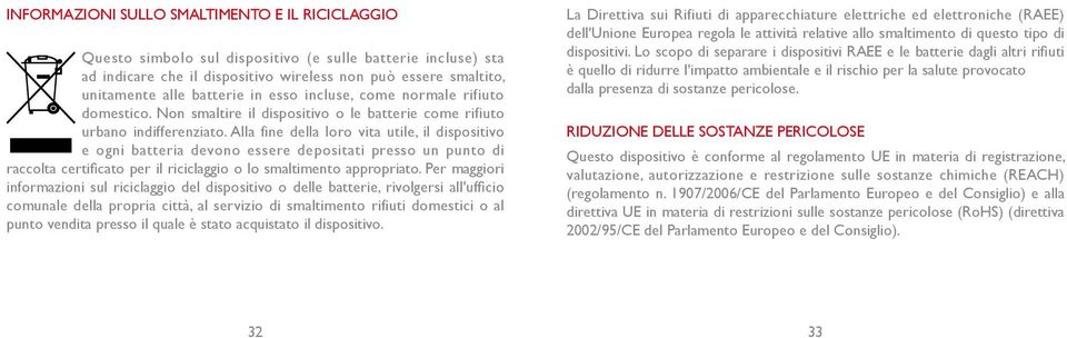 Alla fine della loro vita utile, il dispositivo e ogni batteria devono essere depositati presso un punto di raccolta certificato per il riciclaggio o lo smaltimento appropriato.