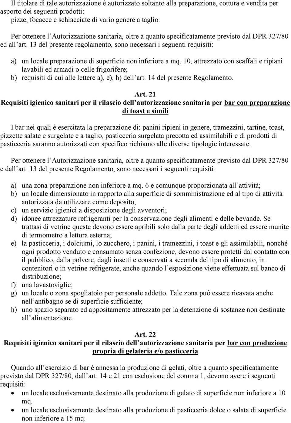 13 del presente regolamento, sono necessari i seguenti requisiti: a) un locale preparazione di superficie non inferiore a mq.