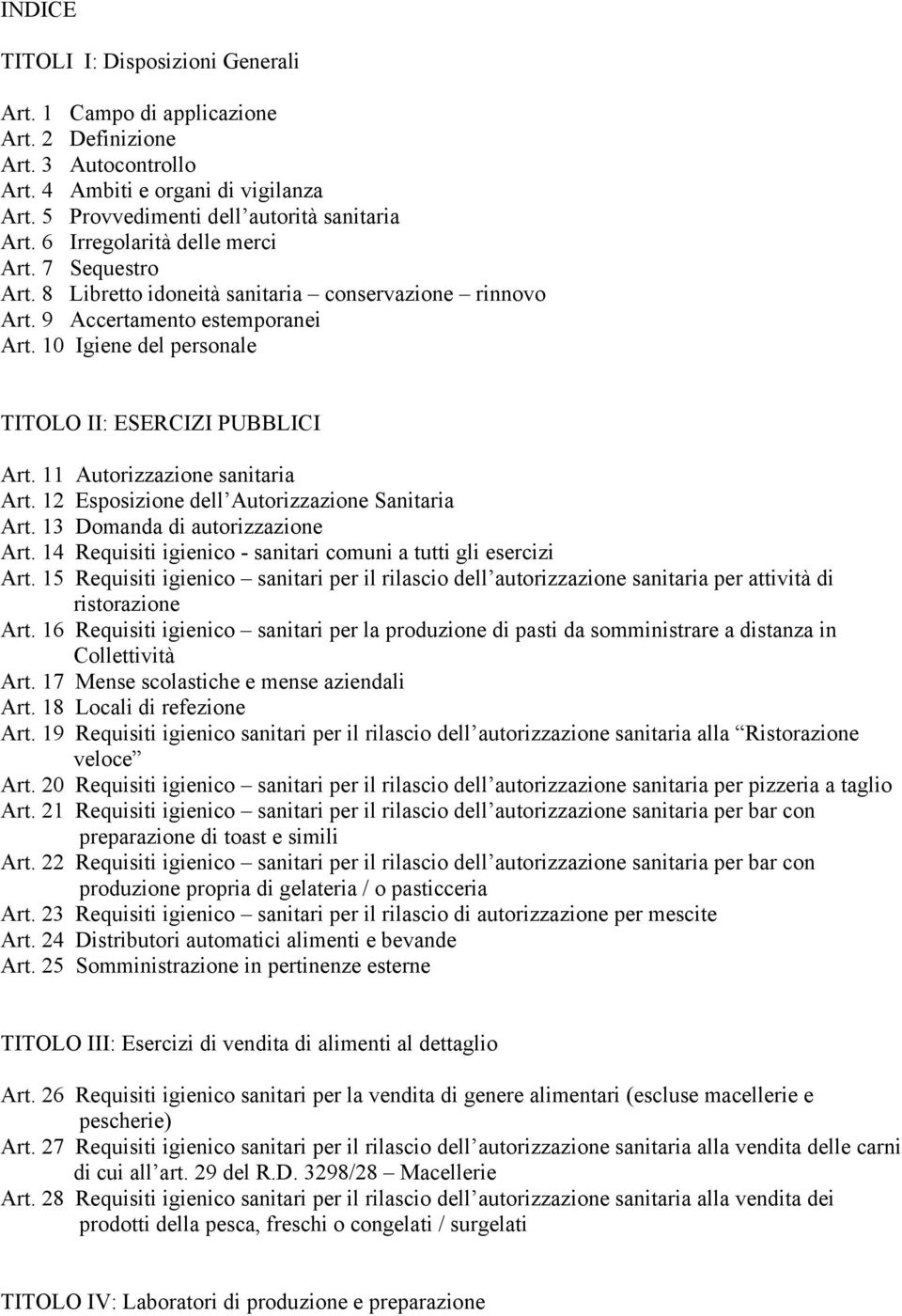 11 Autorizzazione sanitaria Art. 12 Esposizione dell Autorizzazione Sanitaria Art. 13 Domanda di autorizzazione Art. 14 Requisiti igienico - sanitari comuni a tutti gli esercizi Art.