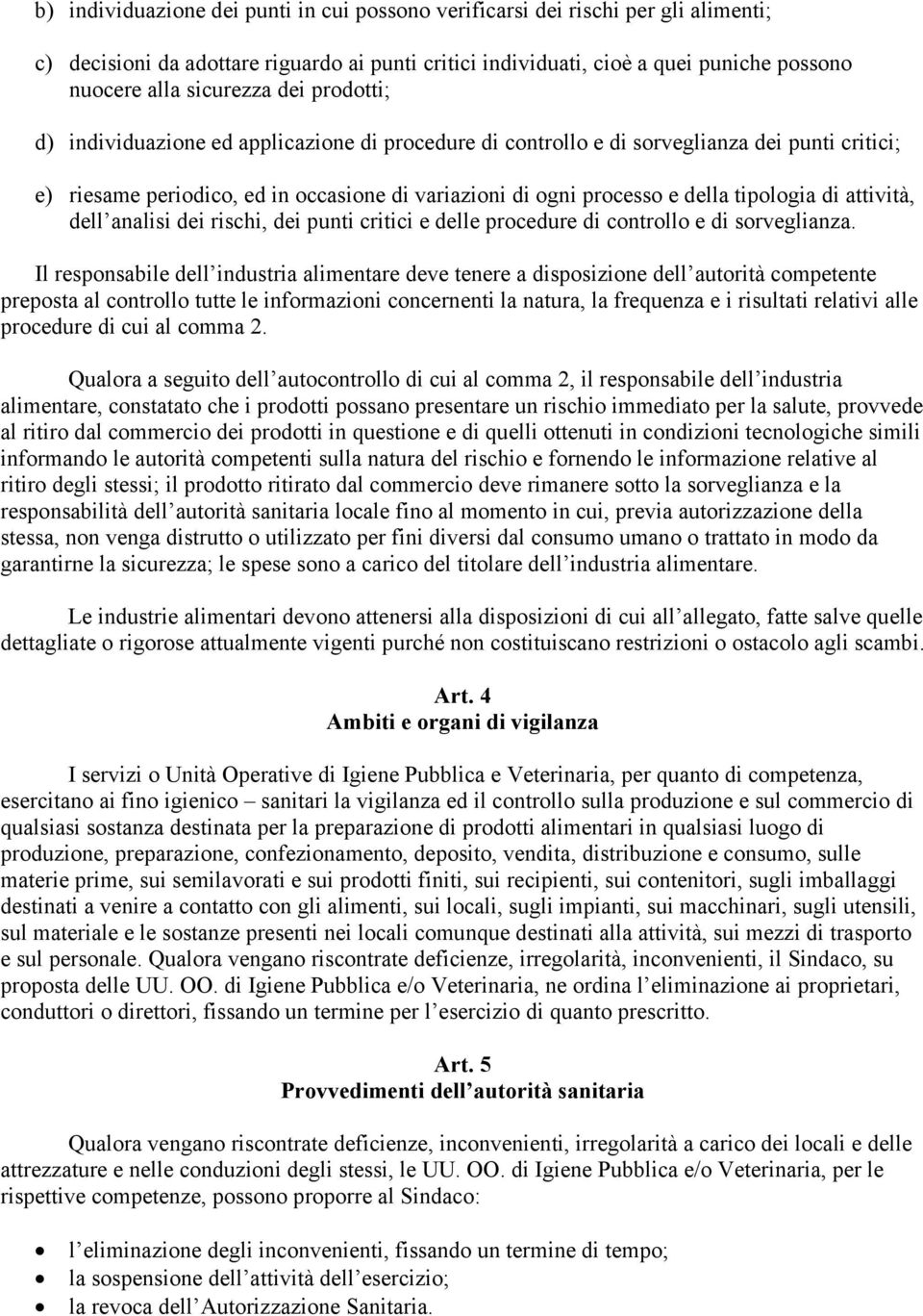 di attività, dell analisi dei rischi, dei punti critici e delle procedure di controllo e di sorveglianza.