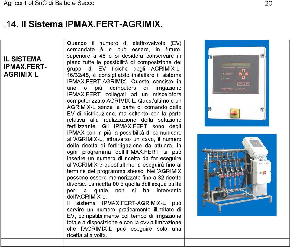 Queo cone n uno o pù compue d gzone IPMAX.FERT coeg d un mceoe compuezzo AGRIMIX-L.Que u moèun AGRIMIX-L enz pe d comndo dee EV d dbuzone, m ono con pe ev ezzzone de ouzone fezzne. G IPMAX.