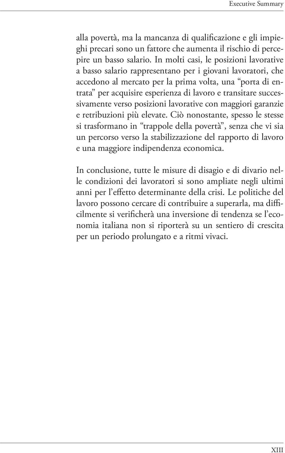 transitare successivamente verso posizioni lavorative con maggiori garanzie e retribuzioni più elevate.