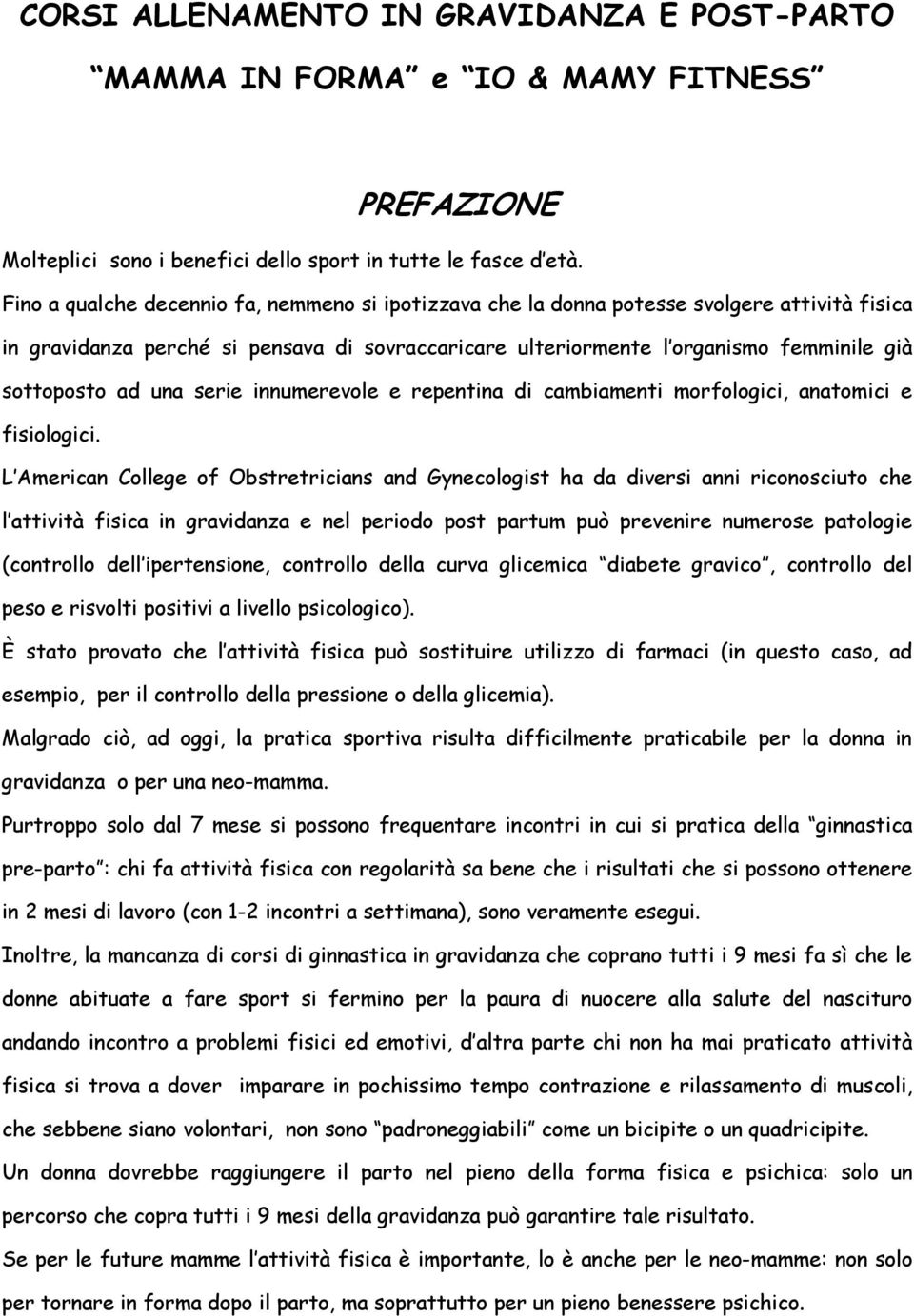 una serie innumerevole e repentina di cambiamenti morfologici, anatomici e fisiologici.