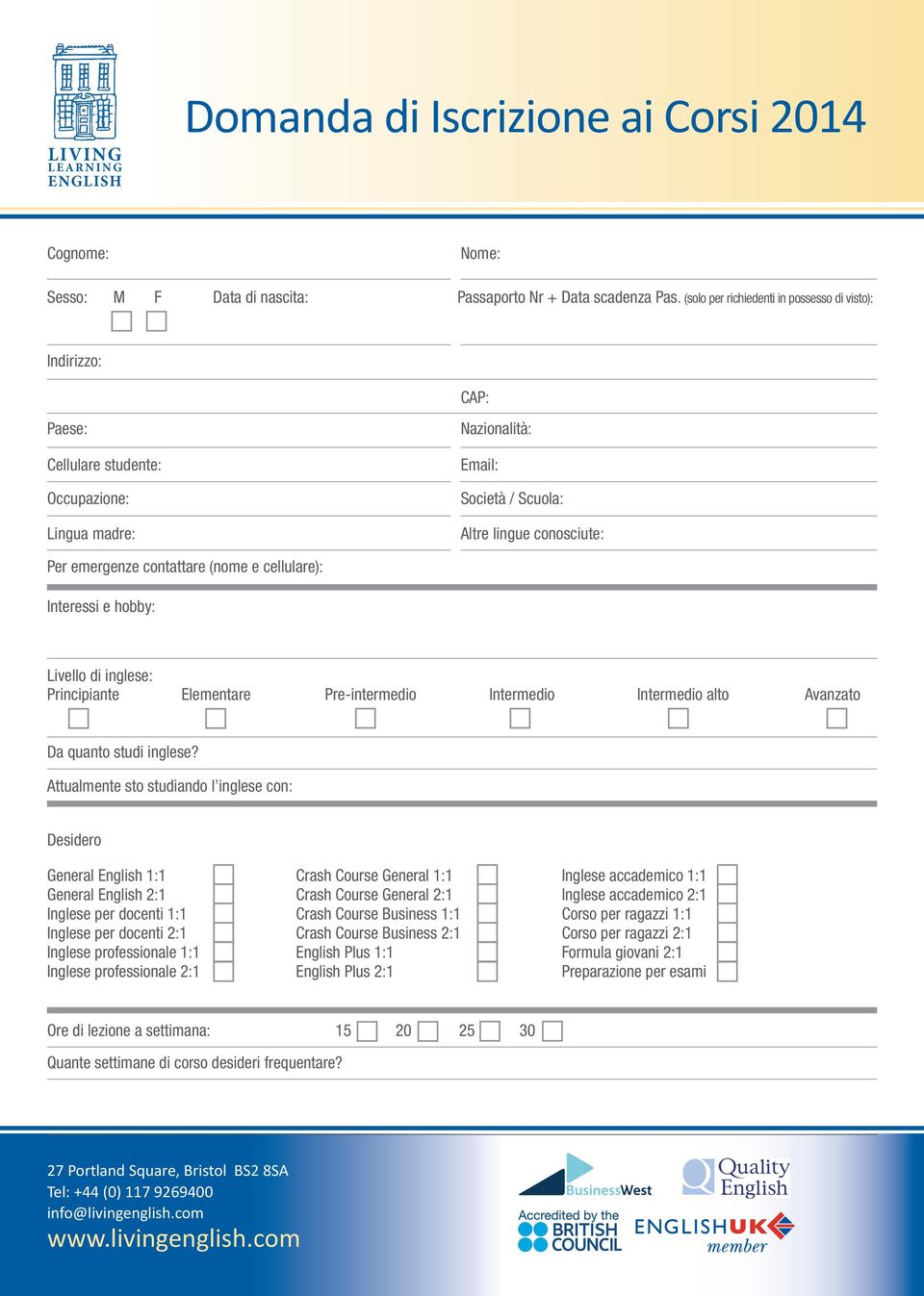 contattare (nome e cellulare): Interessi e hobby: Livello di inglese: Principiante Elementare Pre-intermedio Intermedio Intermedio alto Avanzato Da quanto studi inglese?