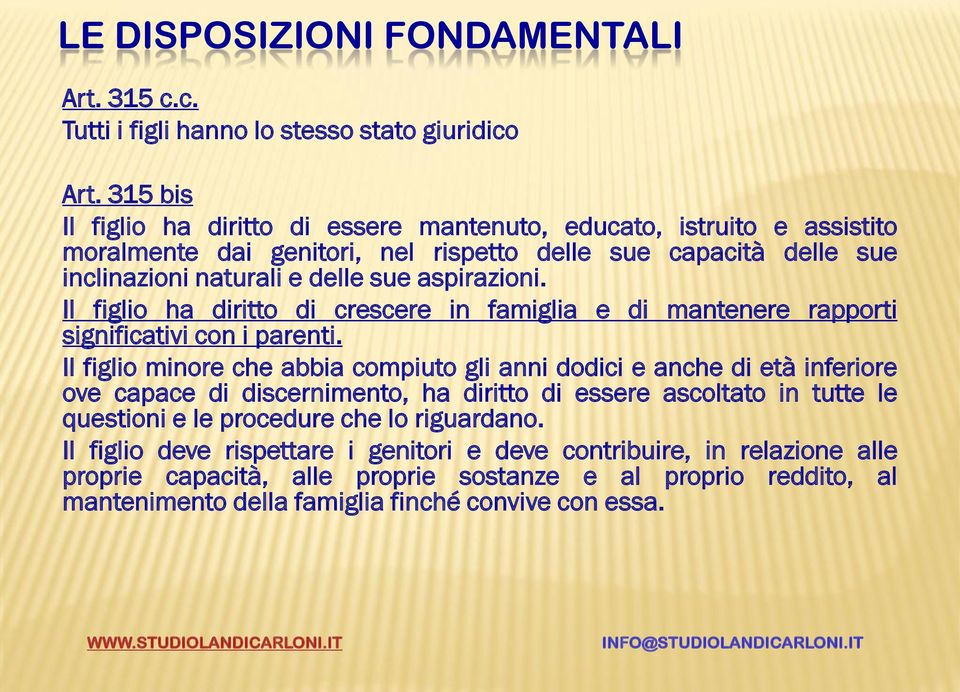 Il figlio ha diritto di crescere in famiglia e di mantenere rapporti significativi con i parenti.