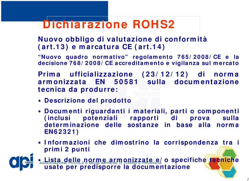 armonizzata EN 50581 sulla documentazione tecnica da produrre: Descrizione del prodotto Documenti riguardanti i materiali, parti o componenti (inclusi potenziali