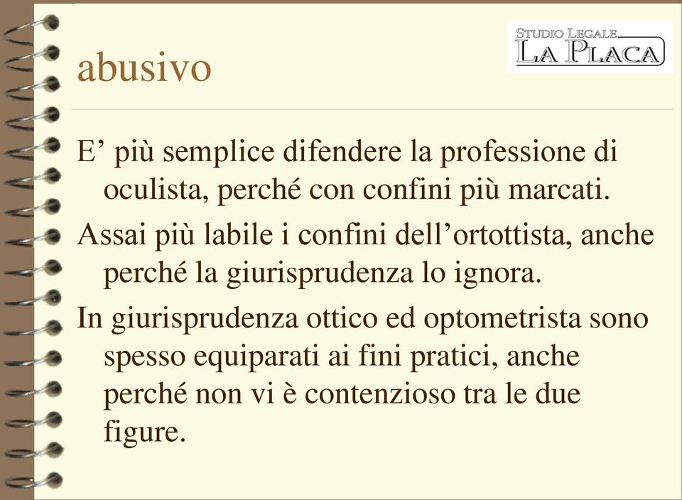 Assai più labile i confini dell ortottista, anche perché la giurisprudenza lo