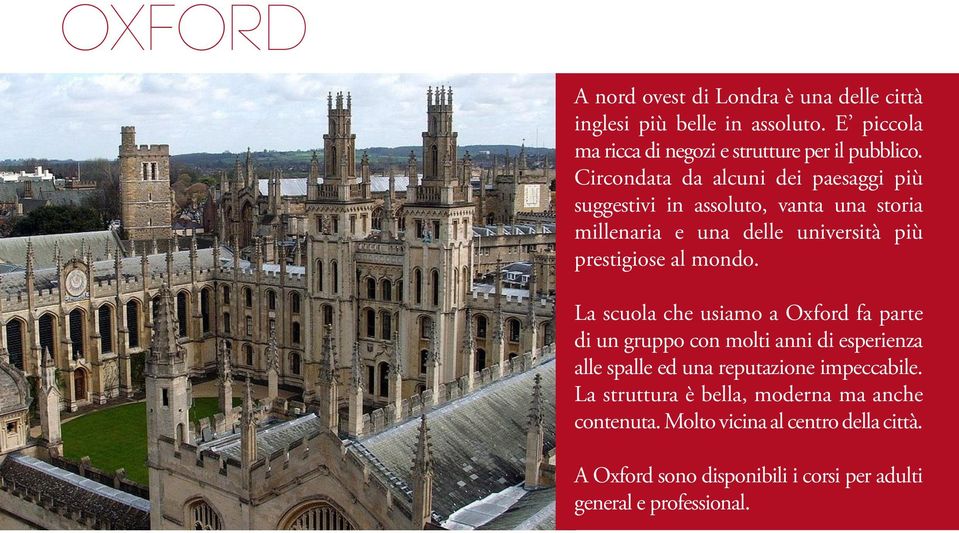 La scuola che usiamo a Oxford fa parte di un gruppo con molti anni di esperienza alle spalle ed una reputazione impeccabile.