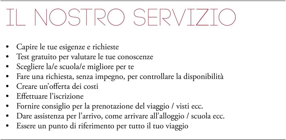 offerta dei costi Effettuare l iscrizione Fornire consiglio per la prenotazione del viaggio / visti ecc.