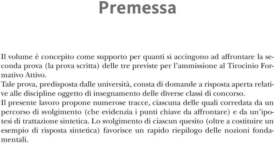 Tale prova, predisposta dalle università, consta di domande a risposta aperta relative alle discipline oggetto di insegnamento delle diverse classi di concorso.