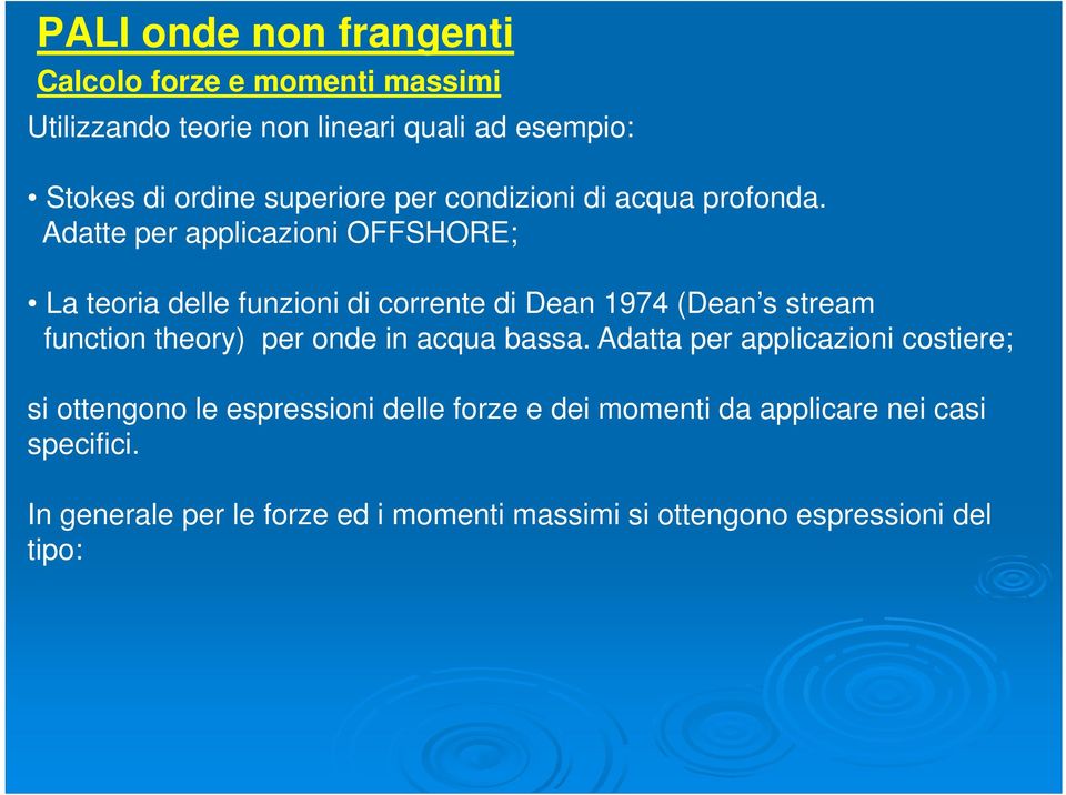 Adatte per applicazioni OFFSHORE; La teoria delle funzioni di corrente di Dean 1974 (Dean s stream function theory) per