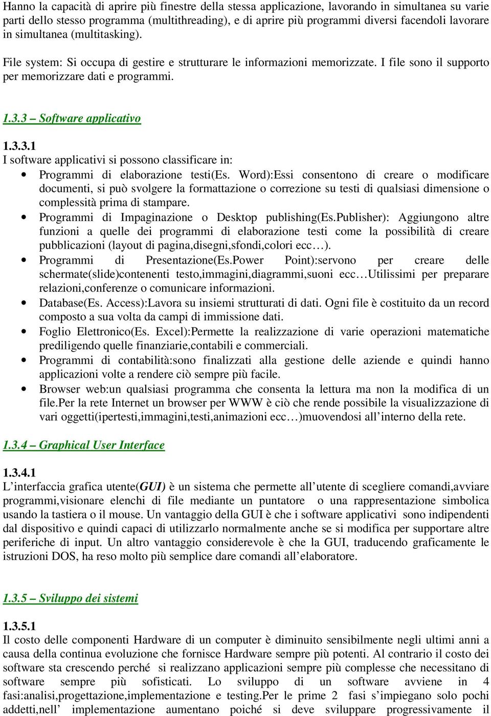 3 Software applicativo 1.3.3.1 I software applicativi si possono classificare in: Programmi di elaborazione testi(es.