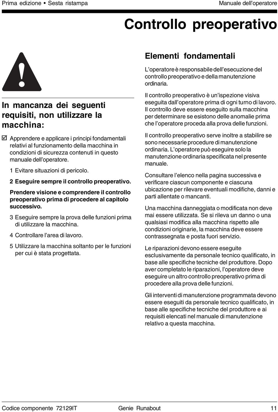 manuale dell operatore. 1 Evitare situazioni di pericolo. 2 Eseguire sempre il controllo preoperativo.