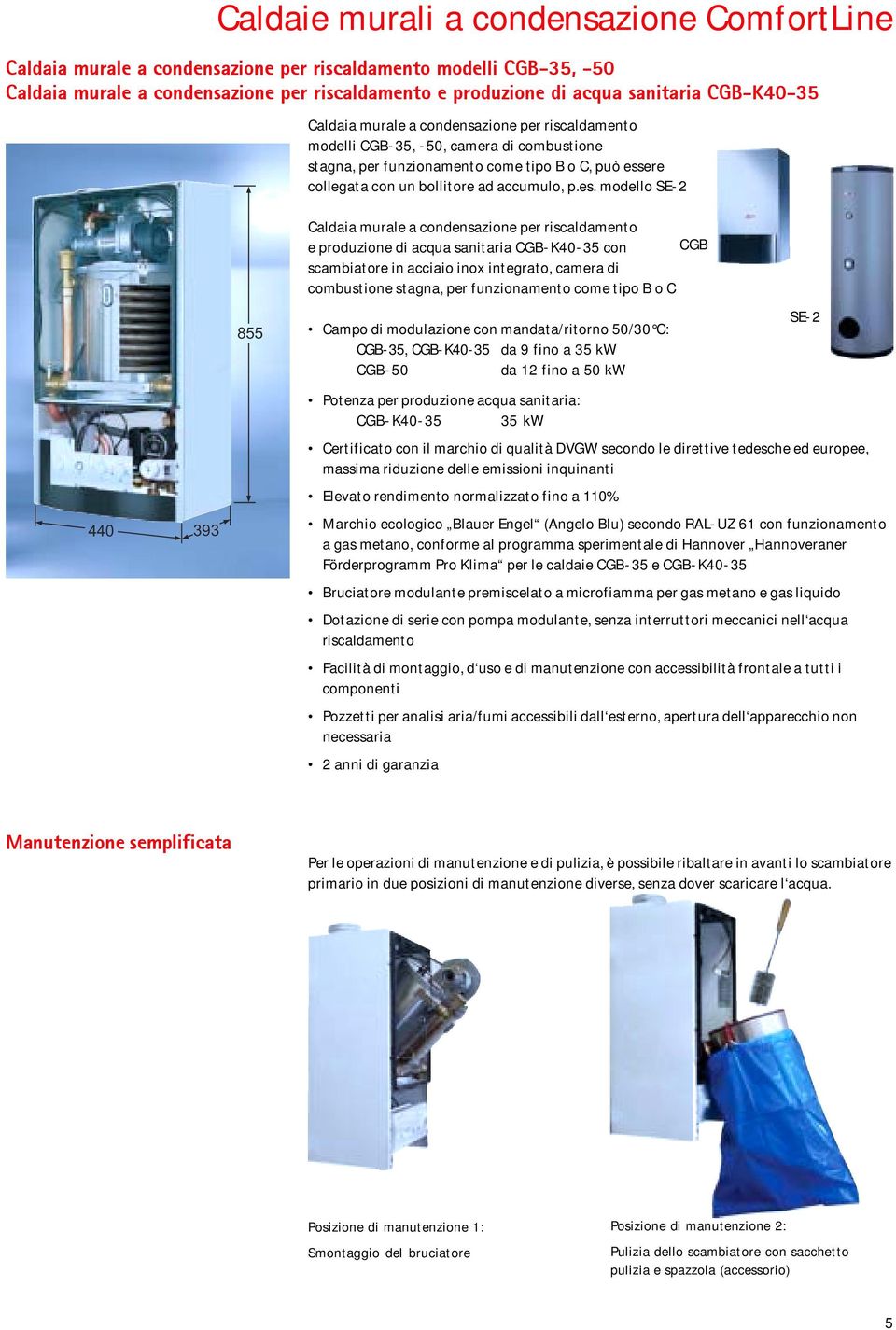 es. modello SE-2 440 393 855 Caldaia murale a condensazione per riscaldamento e produzione di acqua sanitaria CGB-K40-35 con scambiatore in acciaio inox integrato, camera di combustione stagna, per