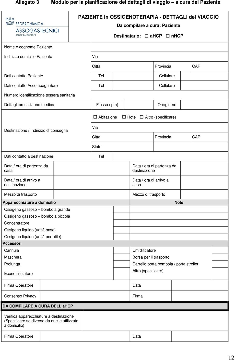 prescrizione medica Flusso (lpm) Ore/giorno Abitazione Hotel Altro (specificare) Destinazione / Indirizzo di consegna Via Città Provincia CAP Stato Dati contatto a destinazione Tel Data / ora di