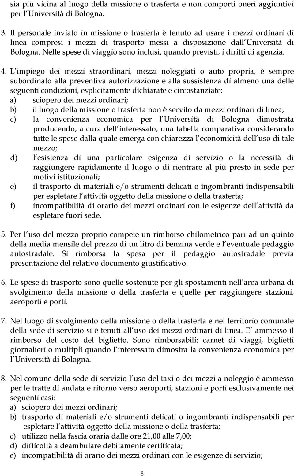 Nelle spese di viaggio sono inclusi, quando previsti, i diritti di agenzia. 4.