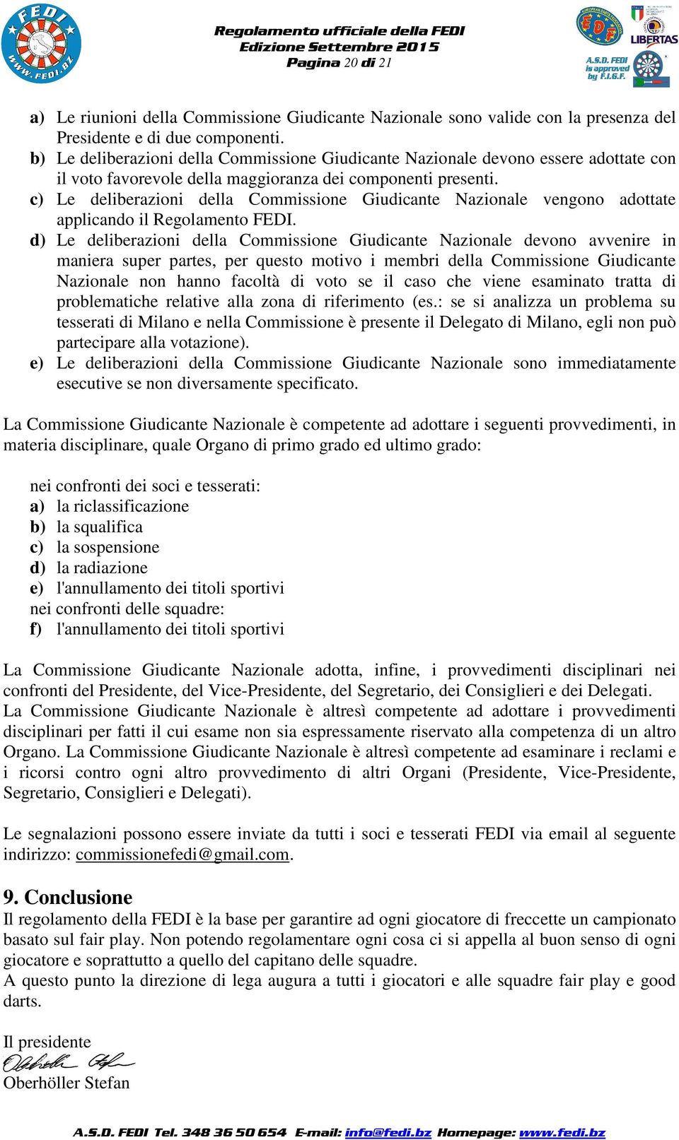 c) Le deliberazioni della Commissione Giudicante Nazionale vengono adottate applicando il Regolamento FEDI.