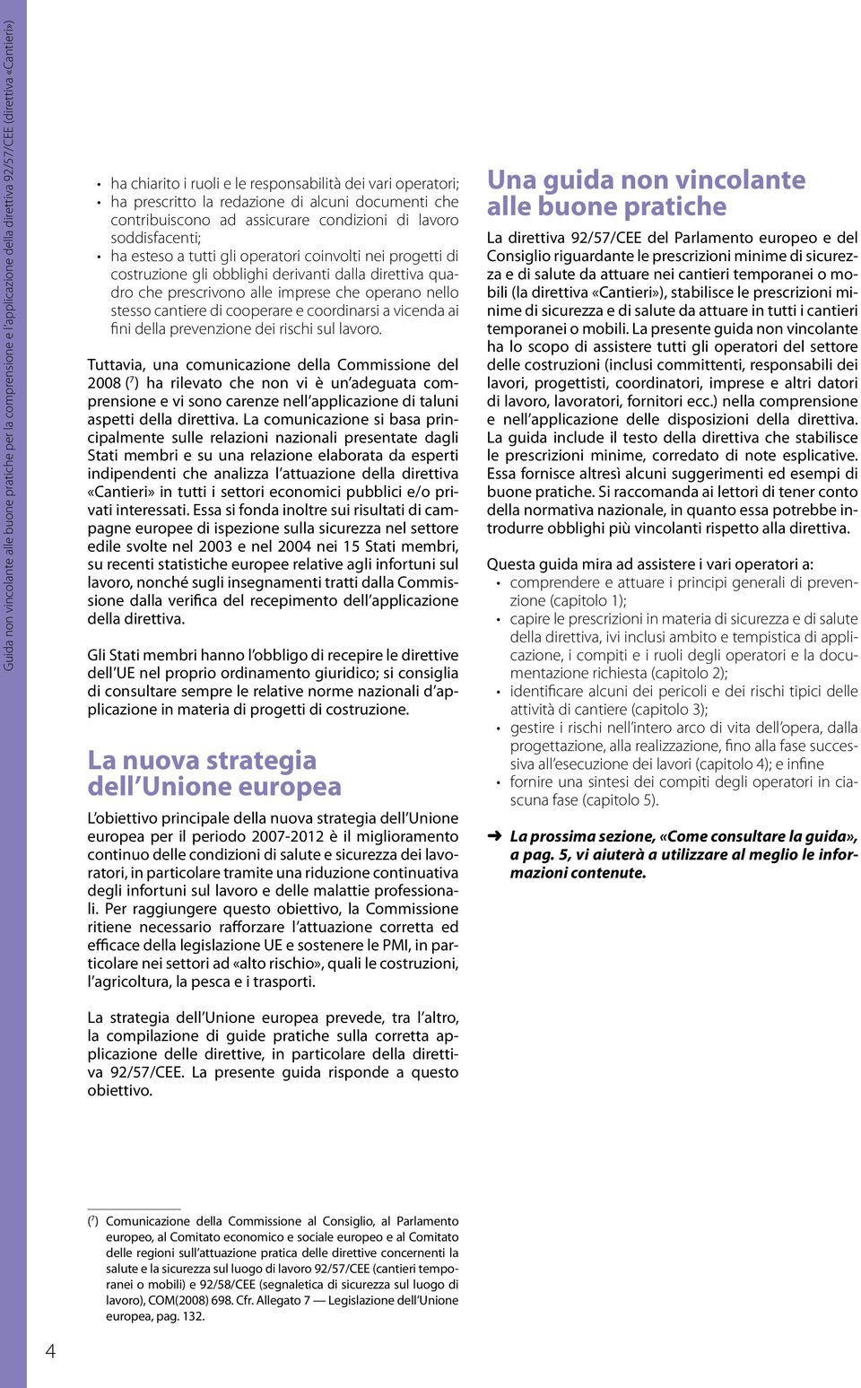 derivanti dalla direttiva quadro che prescrivono alle imprese che operano nello stesso cantiere di cooperare e coordinarsi a vicenda ai fini della prevenzione dei rischi sul lavoro.