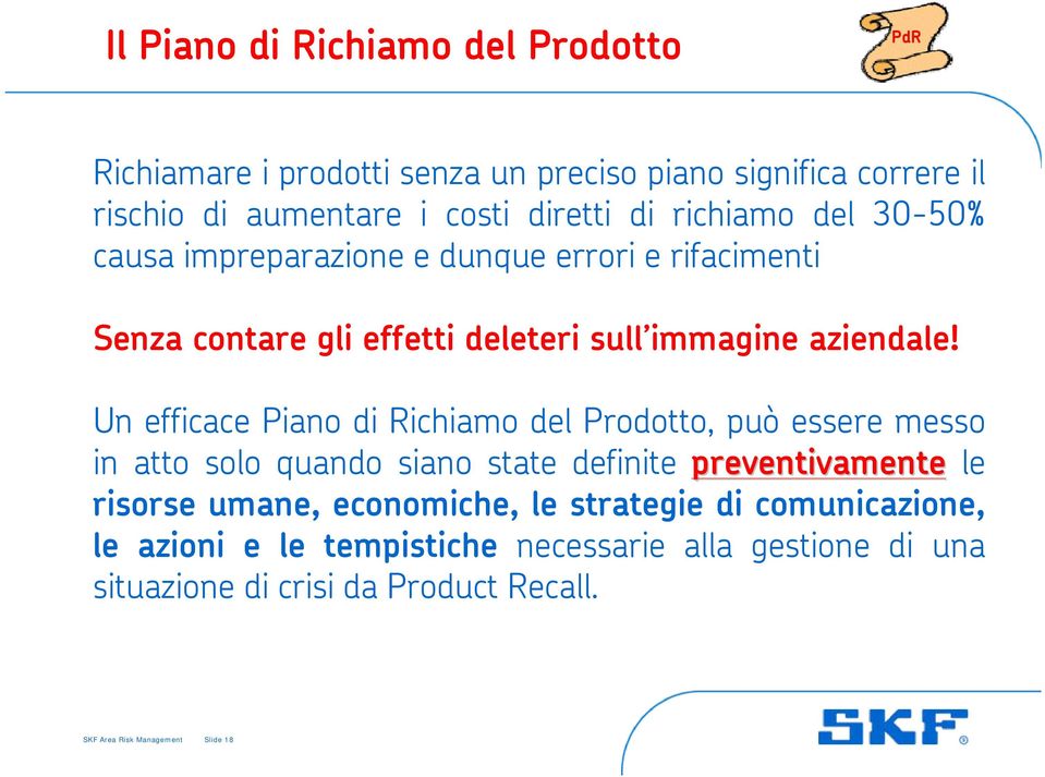 Un efficace Piano di Richiamo del Prodotto, può essere messo in atto solo quando siano state definite preventivamente le risorse umane,