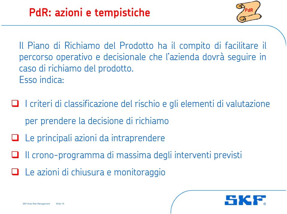 Esso indica: I criteri di classificazione del rischio e gli elementi di valutazione per prendere la decisione di