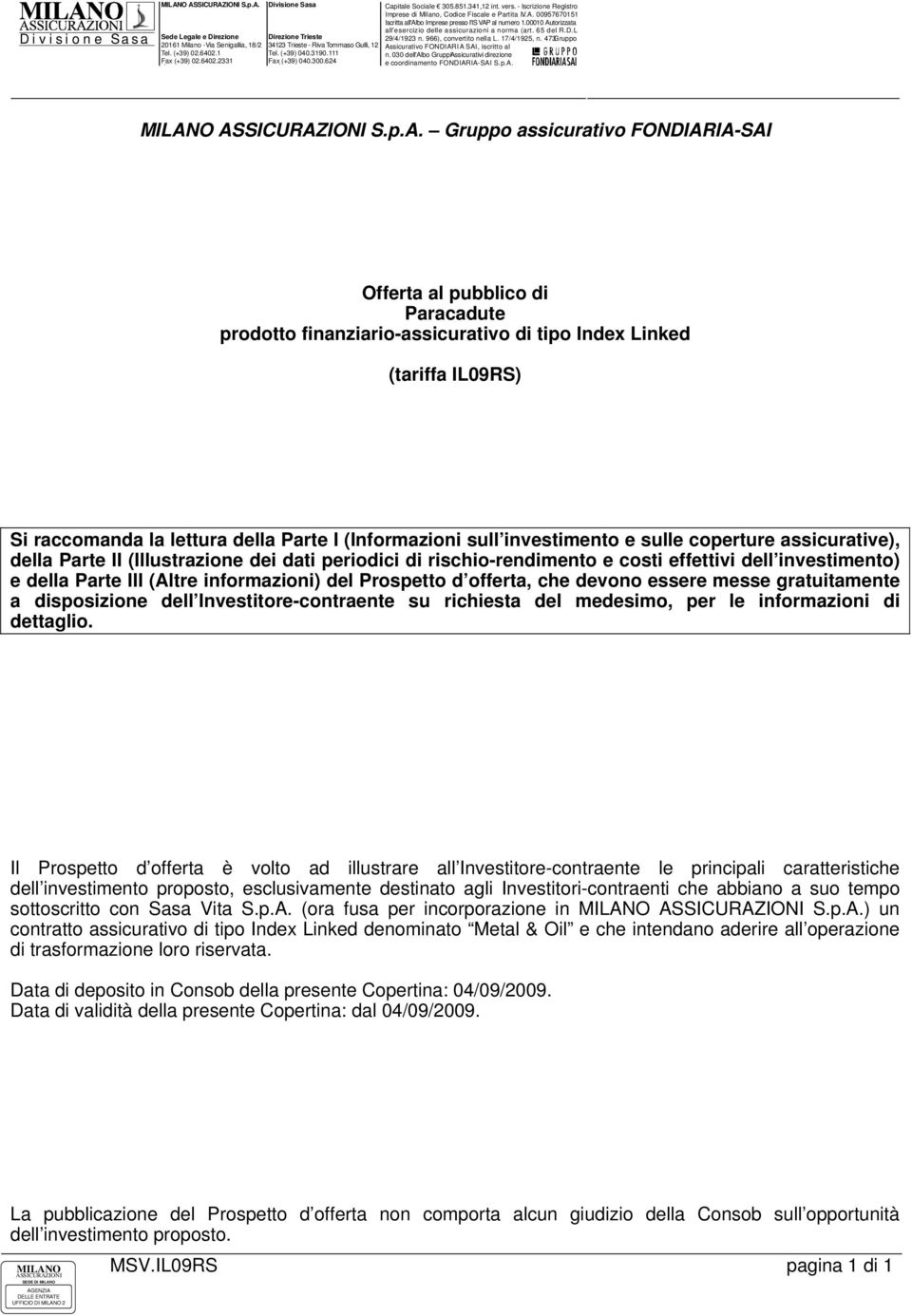 offerta, che devono essere messe gratuitamente a disposizione dell Investitore-contraente su richiesta del medesimo, per le informazioni di dettaglio.