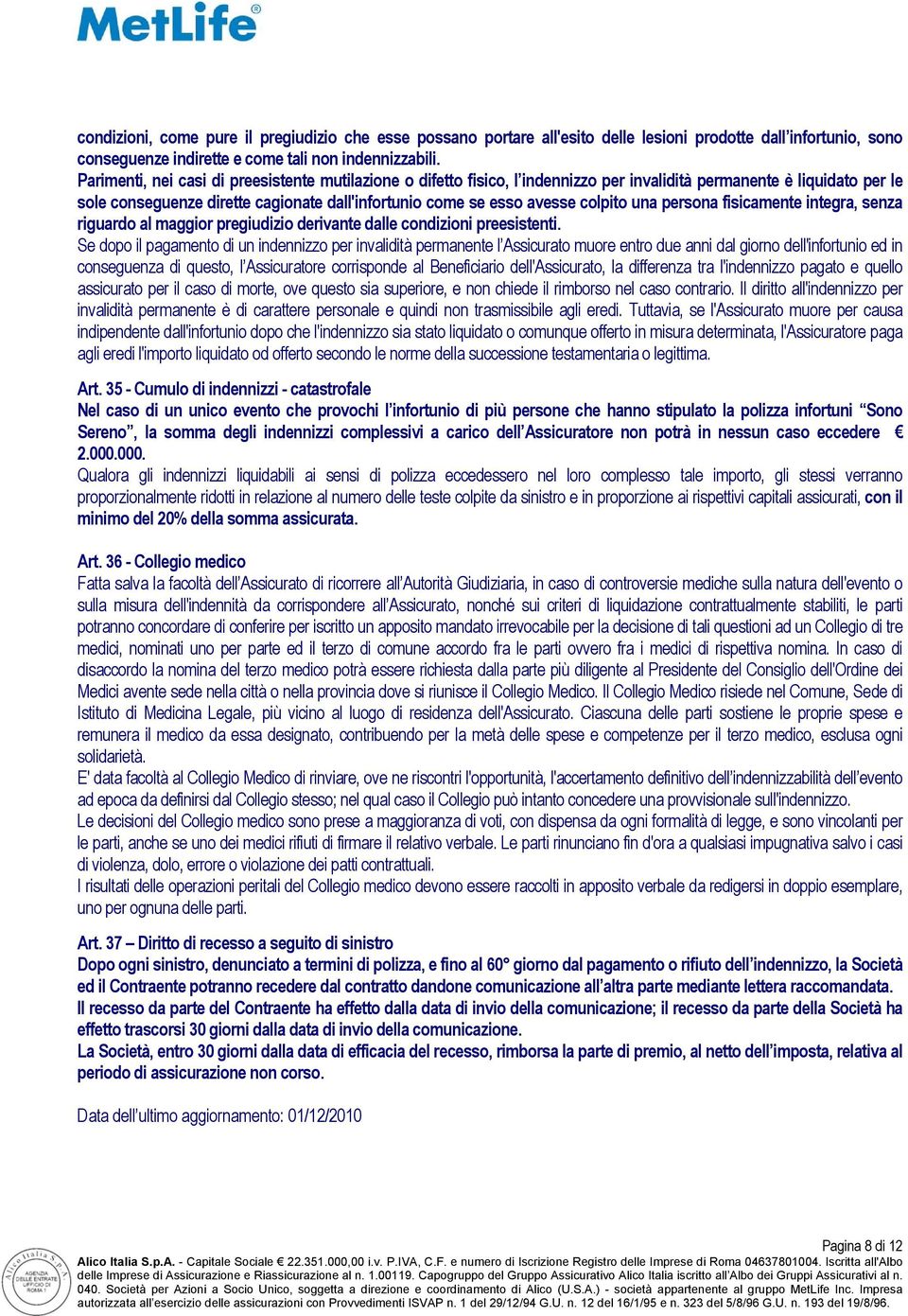 colpito una persona fisicamente integra, senza riguardo al maggior pregiudizio derivante dalle condizioni preesistenti.