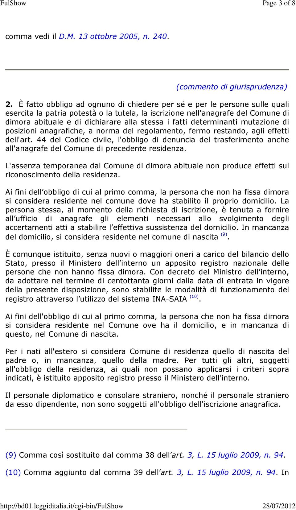 i fatti determinanti mutazione di posizioni anagrafiche, a norma del regolamento, fermo restando, agli effetti dell'art.