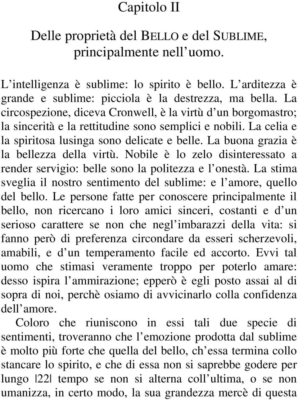 La buona grazia è la bellezza della virtù. Nobile è lo zelo disinteressato a render servigio: belle sono la politezza e l onestà.