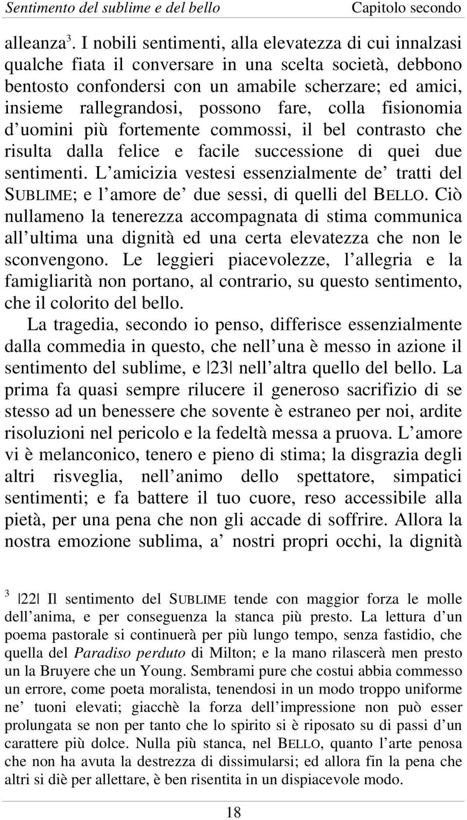 possono fare, colla fisionomia d uomini più fortemente commossi, il bel contrasto che risulta dalla felice e facile successione di quei due sentimenti.