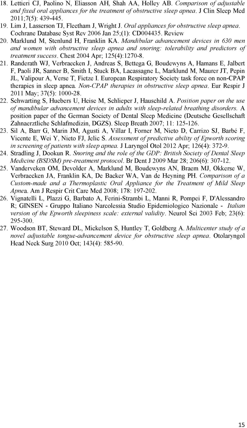 Mandibular advancement devices in 630 men and women with obstructive sleep apnea and snoring: tolerability and predictors of treatment success. Chest 2004 Apr; 125(4):1270-8. 21.