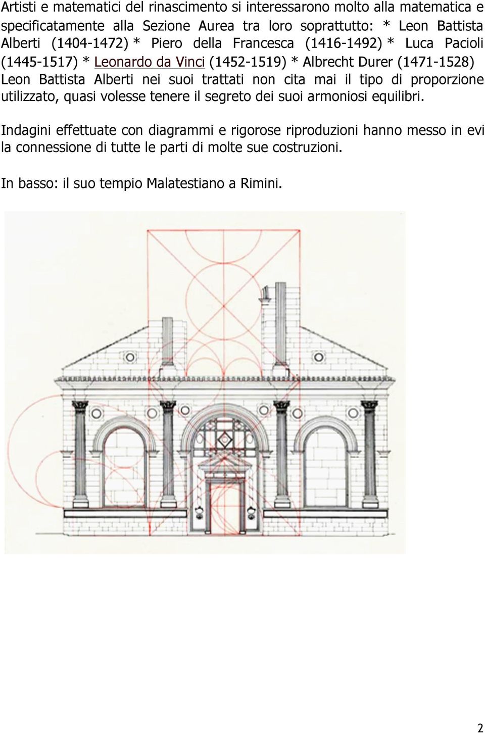 Alberti nei suoi trattati non cita mai il tipo di proporzione utilizzato, quasi volesse tenere il segreto dei suoi armoniosi equilibri.