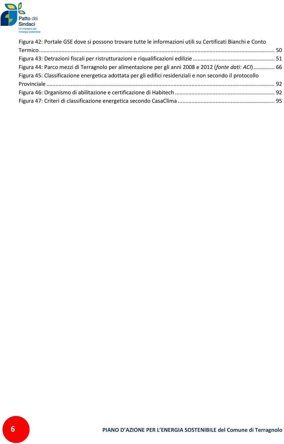 .. 51 Figura 44: Parco mezzi di Terragnolo per alimentazione per gli anni 2008 e 2012 (fonte dati: ACI).