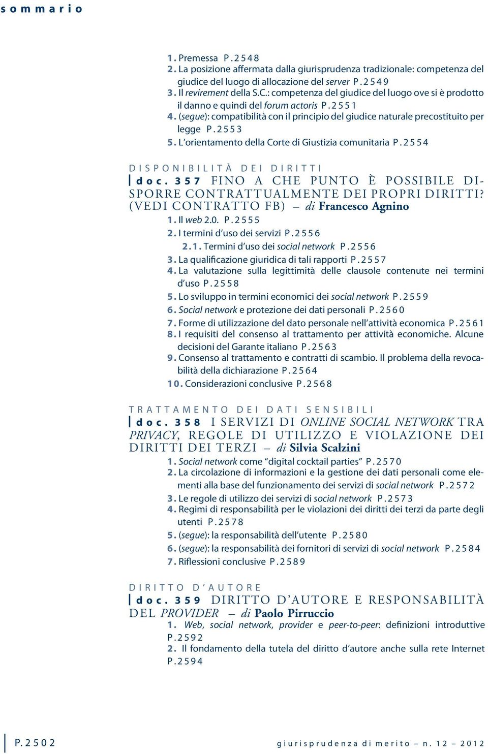 L orientamento della Corte di Giustizia comunitaria P.2554 DISPONIBILITÀ DEI DIRITTI doc. 357 FINO A CHE PUNTO È POSSIBILE DI- SPORRE CONTRATTUALMENTE DEI PROPRI DIRITTI?