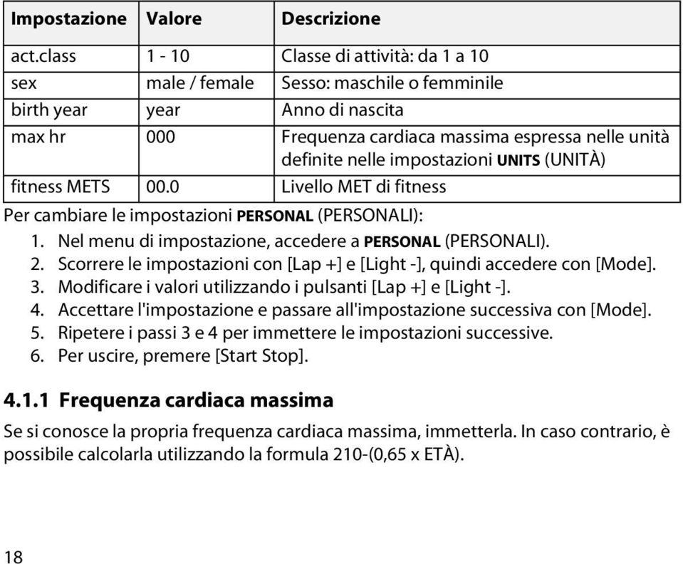 cambiare le impostazioni PERSONAL (PERSONALI): 1. Nel menu di impostazione, accedere a PERSONAL (PERSONALI). 2. Scorrere le impostazioni con [Lap +] e [Light -], quindi accedere con [Mode]. 3.