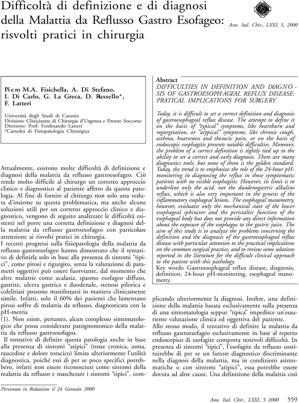 Ferdinando Latteri *Cattedra di Fisiopatologia Chirurgica Pervenuto in Redazione il 24 Gennaio 2000 Abstract D I F F I C U LTIES IN DEFINITION AND DIAG N O - SIS OF GASTRO E S O PH AGEAL REFLUX