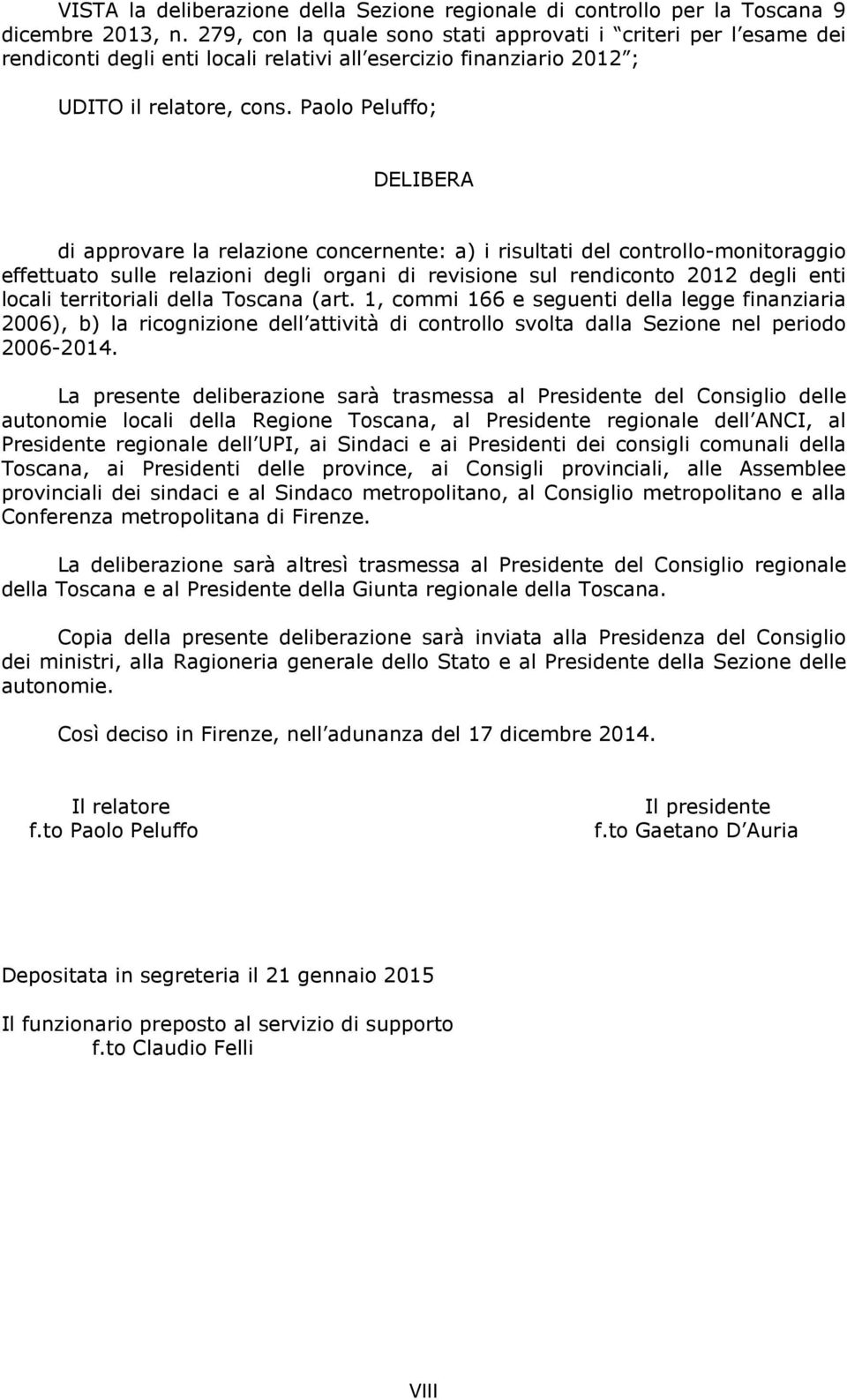 Paolo Peluffo; DELIBERA di approvare la relazione concernente: a) i risultati del controllo-monitoraggio effettuato sulle relazioni degli organi di revisione sul rendiconto 2012 degli enti locali