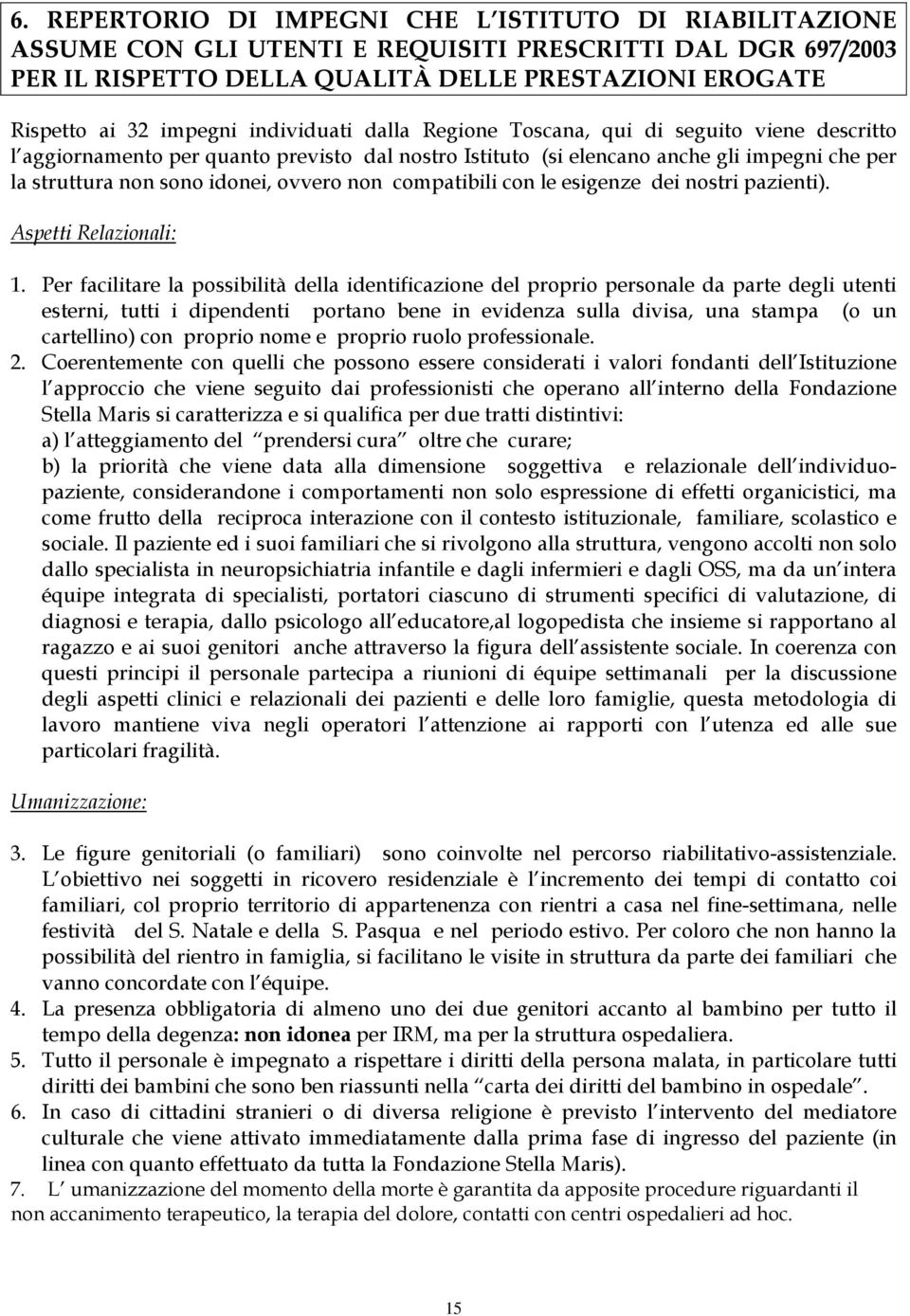 non compatibili con le esigenze dei nostri pazienti). Aspetti Relazionali: 1.