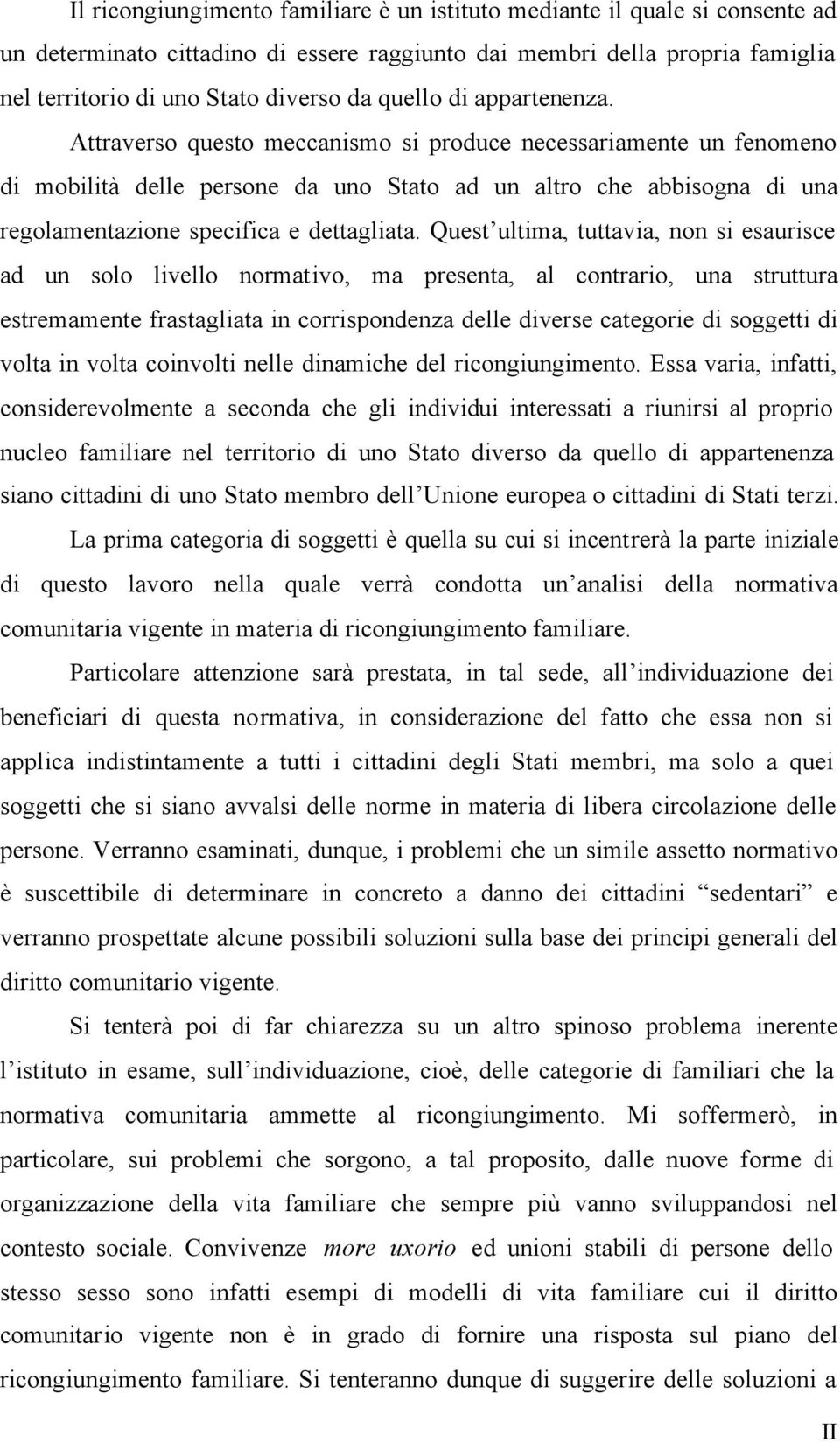 Attraverso questo meccanismo si produce necessariamente un fenomeno di mobilità delle persone da uno Stato ad un altro che abbisogna di una regolamentazione specifica e dettagliata.