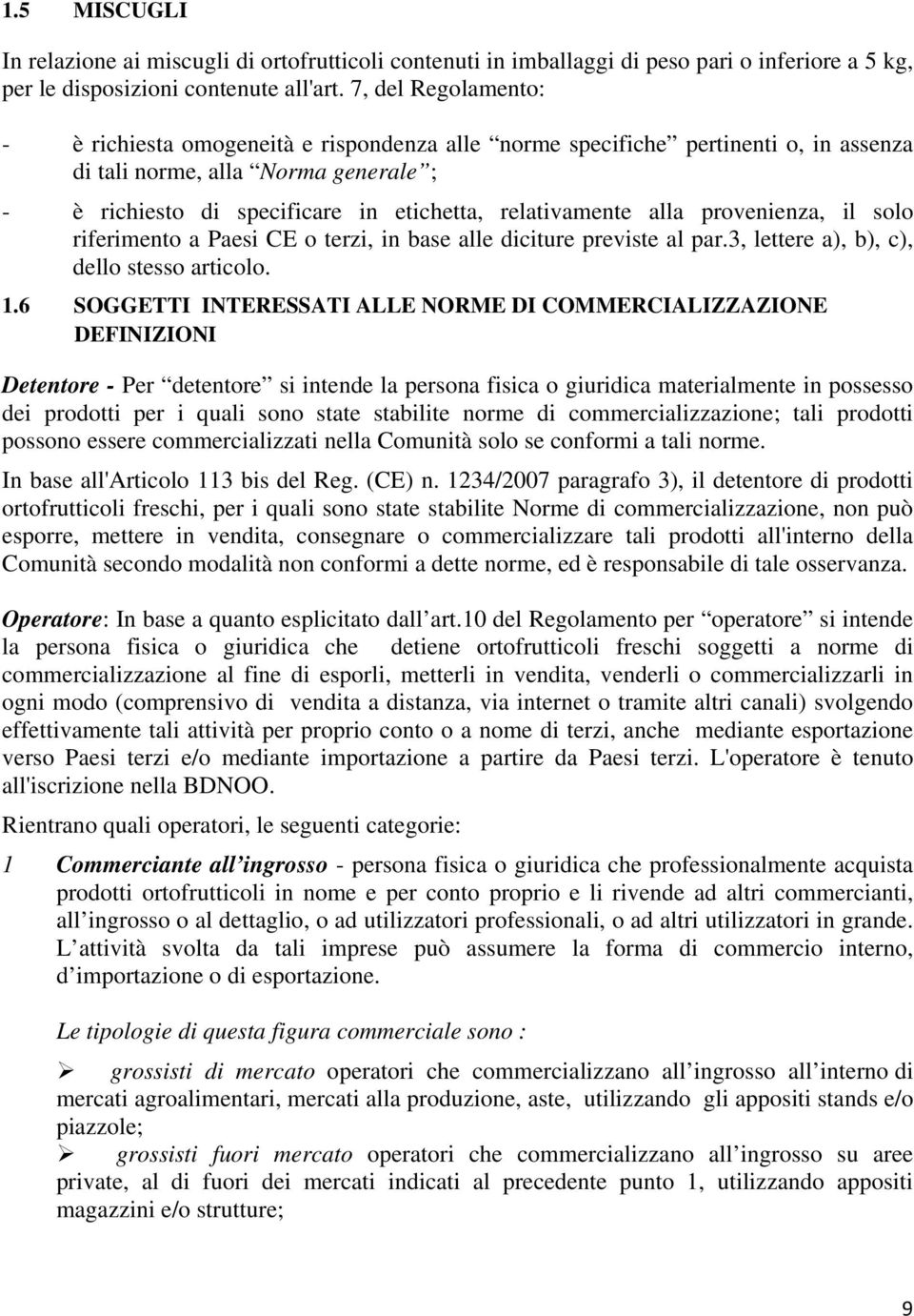 alla provenienza, il solo riferimento a Paesi CE o terzi, in base alle diciture previste al par.3, lettere a), b), c), dello stesso articolo. 1.