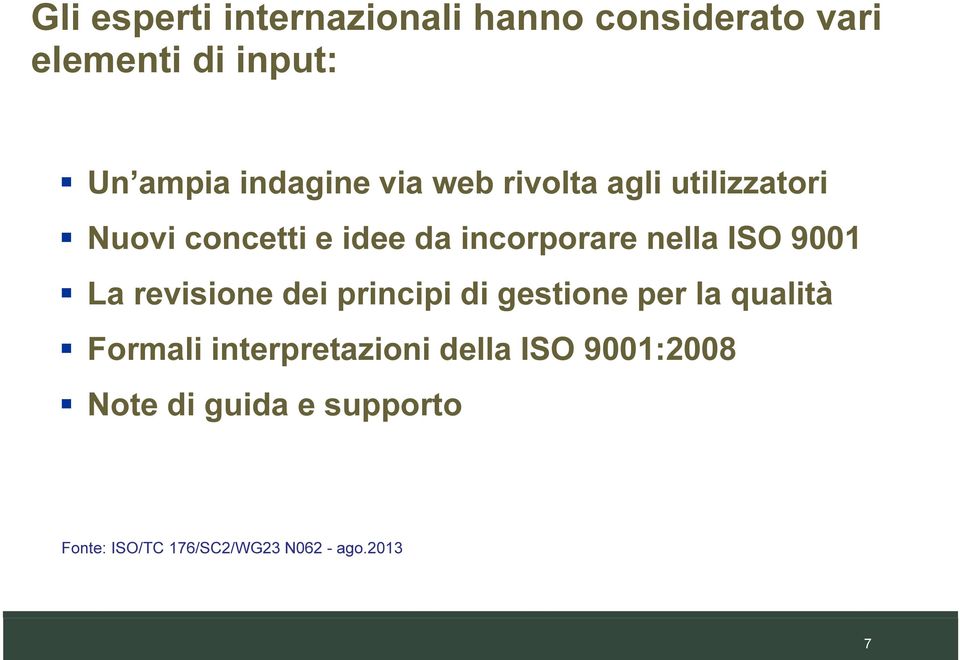 nella ISO 9001 La revisione dei principi di gestione per la qualità Formali