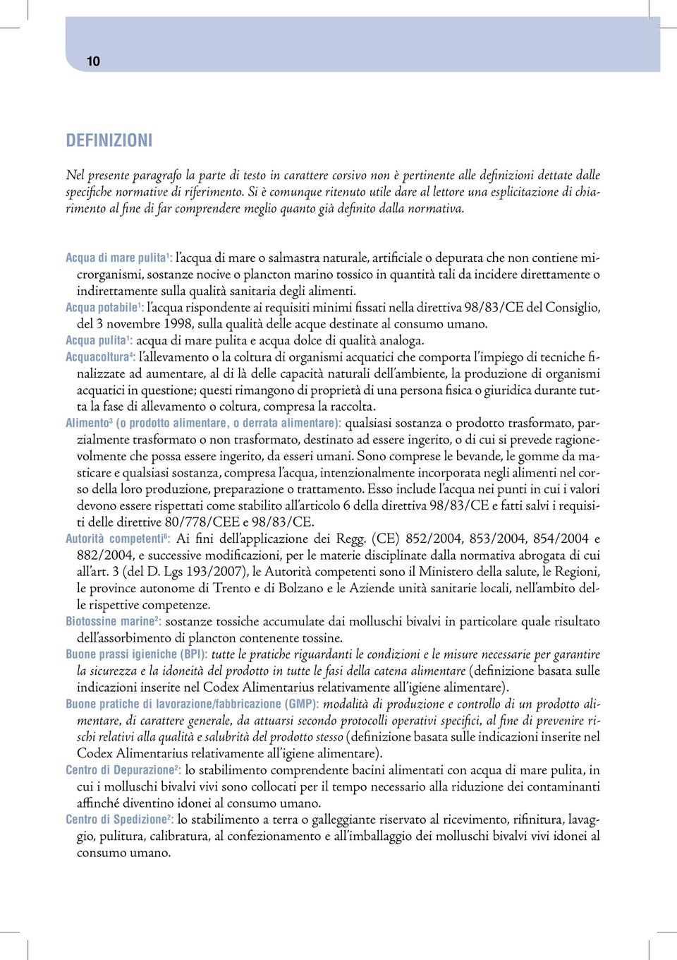 Acqua di mare pulita 1 : l acqua di mare o salmastra naturale, artificiale o depurata che non contiene microrganismi, sostanze nocive o plancton marino tossico in quantità tali da incidere