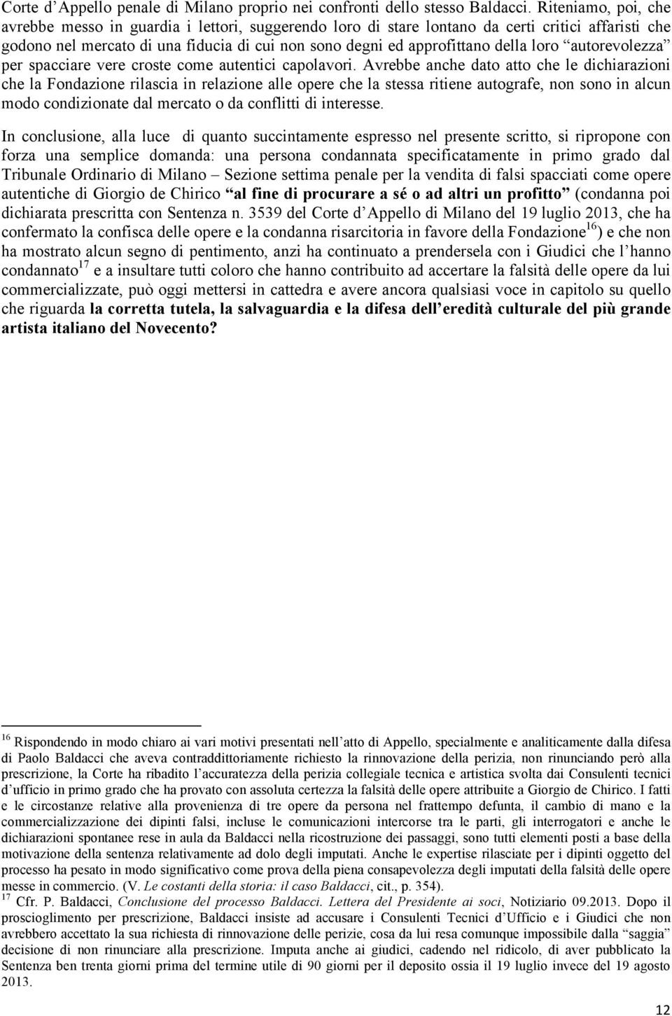 loro autorevolezza per spacciare vere croste come autentici capolavori.