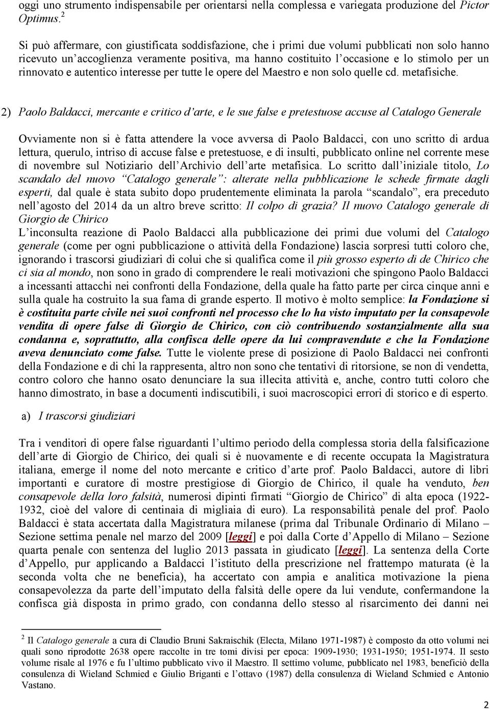 rinnovato e autentico interesse per tutte le opere del Maestro e non solo quelle cd. metafisiche.